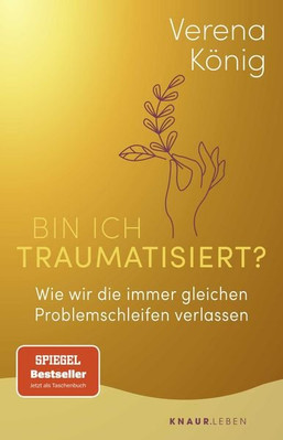 Bin ich traumatisiert? Wie wir die immer gleichen Problemschleifen verlassen ...