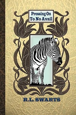 Pressing on to No Avail by R. L. Swarts (2011, Trade Paperback)