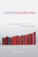 Counterproductive Time Management In The Knowledge Economy Melissa Gregg Buch