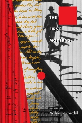 The First Moderns by William R. Everdell