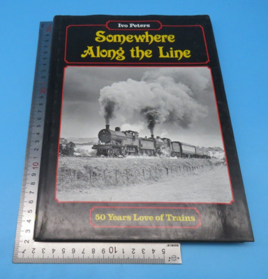 Somewhere Along The Line 50 Years Love Of Trains Ivo Peters Hardcover 1988