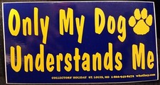 "Only My Dog Understands Me" 3" X 5 3/4" Bumper Sticker - Very Nice Item 