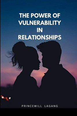 The Power of Vulnerability in Relationships | Princewill Lagang | Taschenbuch