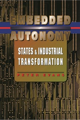 Embedded Autonomy: States and Industr..., Peter B Evans