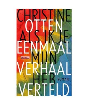Als ik je eenmaal mijn verhaal heb verteld: roman, Otten, Christine