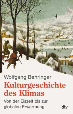 Kulturgeschichte des Klimas Von der Eiszeit bis zur globalen Erwärmung