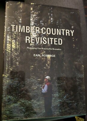 Timber Country Revisited by Earl Roberge Managing Our Renewable Resource HC/DJ