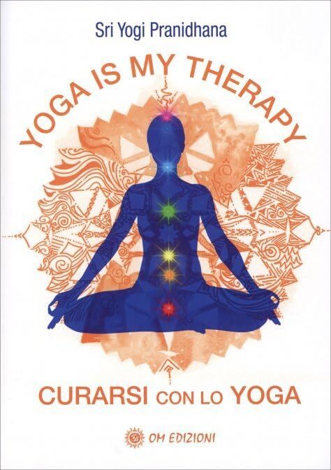 Libri Yogi Pranidhana - Yoga Is My Therapy. Curarsi Con Lo Yoga