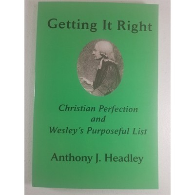 Getting It Right: Christian Perfection and Wesley's Purposeful List