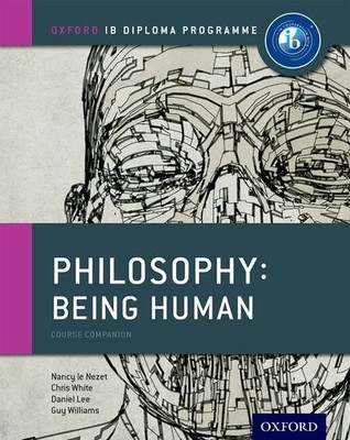 IB PHILOSOPHY BEING HUMAN COURSE BOOK: OXFORD IB DIPLOMA By Le Nancy Nezet NEW