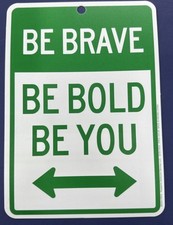   BE BRAVE BE BOLD BE YOU  TRAFFIC SIGN MOTIVATIONAL FOR CLASSROOM OR JOB PLACE