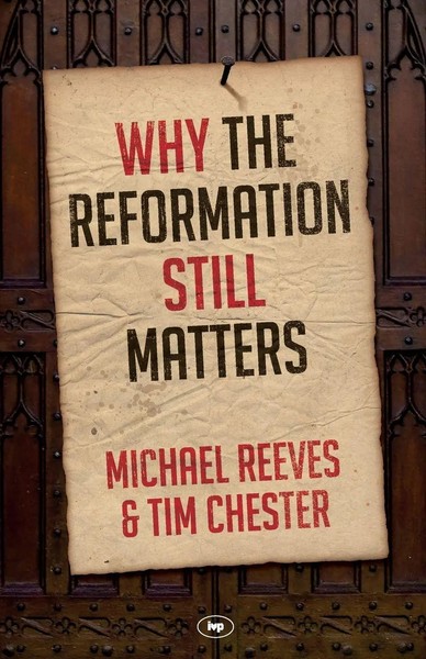 Why The Reformation Still Matters | Tim Chester | Taschenbuch | Englisch | 2016-image
