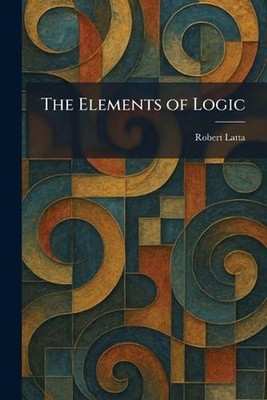 The Elements of Logic by Robert Latta Paperback Book