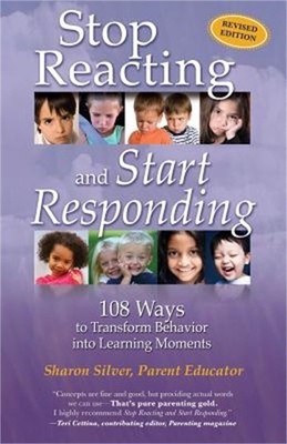Stop Reacting and Start Responding: 108 Ways to Transform Behavior Into Learning