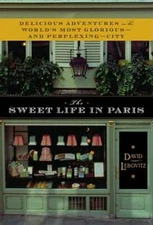 The Sweet Life in Paris: Delicious Adventures in the World's Most Gloriou - GOOD