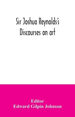 Edward Gilpin Johnson | Sir Joshua Reynolds's discourses on art | Taschenbuch