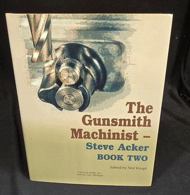 The Gunsmith Machinist Steve Acker Book Two Village Press Inc Hardcover