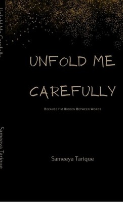 Unfold Me Carefully: Because I'm Hidden Between Words by Sameeya Tarique Hardcov