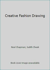 Creative Fashion Drawing by Noel Chapman; Judith Cheek