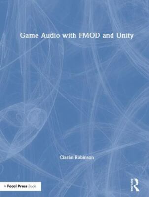 Game Audio with FMOD and Unity, Hardcover by Robinson, Ciarán, Brand New, Fre...