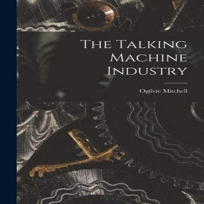 The Talking Machine Industry Ogilvie Mitchell Paperback Creative