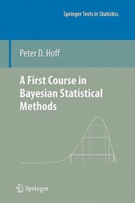 A First Course in Bayesian Statistical Methods by Peter D Hoff: New