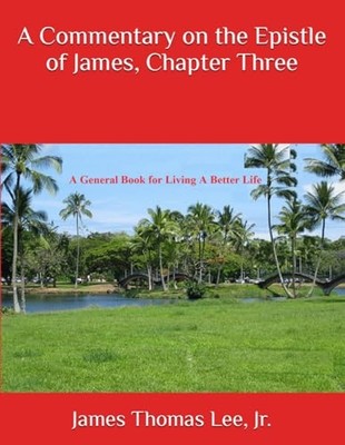 Commentary on the Epistle of James, Chapter Three -  NEW James Lee 2014