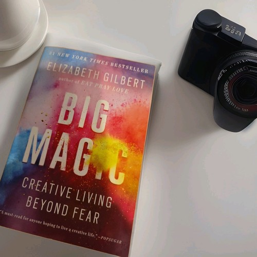 Big Magic - Creative Living Beyond Fear by Elizabeth Gilbert