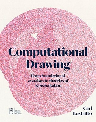 COMPUTATIONAL DRAWING: FROM FOUNDATIONAL EXERCISES TO By Carl Lostritto *VG+*