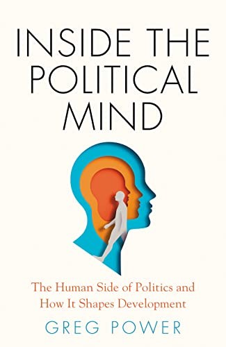 Inside The Political Mind : The Human Side Of Politics And How It Shapes Development Greg Power - Image 7