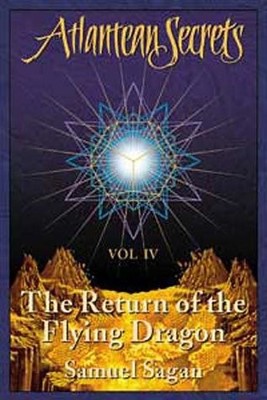 RETURN OF THE FLYING DRAGON (ATLANTEAN SECRETS VOL 4) By Samuel Sagan BRAND NEW
