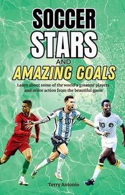 Soccer Stars and Amazing Goals: Learn About Some of the World's Greate Paperback