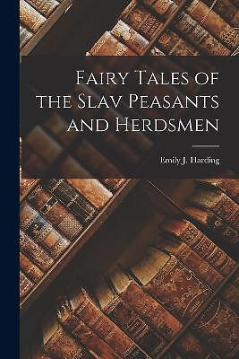 Fairy Tales of the Slav Peasants and Herdsmen By Emily J Harding - New Copy -...