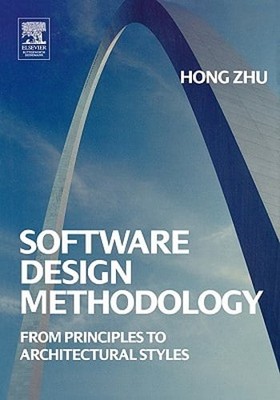 Software Design Methodology: From Principles to Architectural Styles by Hong Zhu