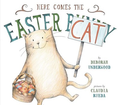 Here Comes the Easter Cat - hardcover Underwood, Deborah|Rueda, Claudia