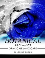 Botanical Flowers Grayscale Landscape Coloring Books Volume 3: Mediation Fo...