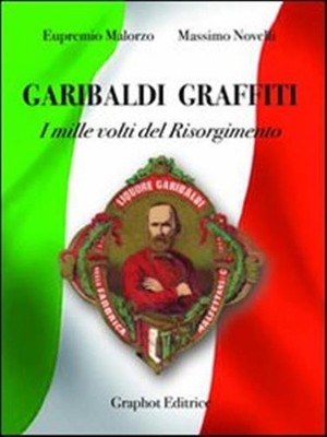 Garibaldi Graffiti. Die tausend Gesichter des Risorgimento - Novelli Maximum, Malo...