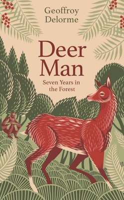 Hirschmensch: Sieben Jahre im Wald von Geoffroy Delorme Taschenbuch
