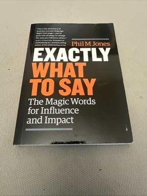 Exactly What to Say: The Magic Words for Influence and Impact