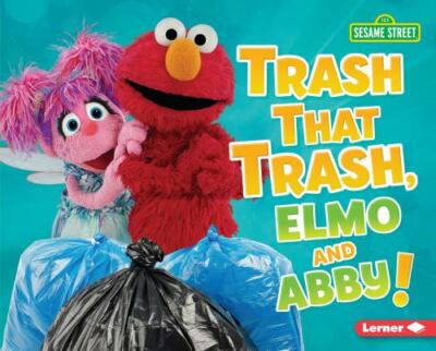 Trash That Trash, Elmo and Abby! by Lindeen, Mary