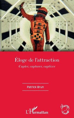 Eloge de l'attraction | Capter, capturer, captiver | Patrick Yves Brun | Buch