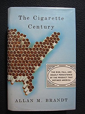 cigarette century The Cigarette Century: The Rise, Fall, and Deadly Persistence of the  Product T.. 9780465070473| eBay