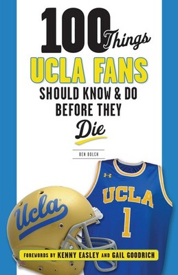 100 Things UCLA Fans Should Know & Do Before They Die by Ben Bolch (English) Pap