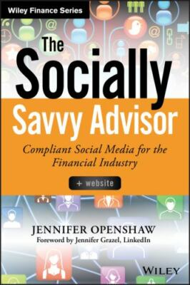 The Socially Savvy Advisor : Compliant Social Media for the