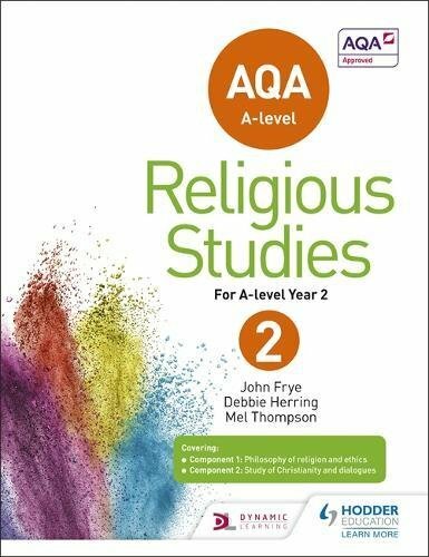 AQA A-level Religious Studies Year 2 By John Frye, Debbie Herring, Mel Thompson