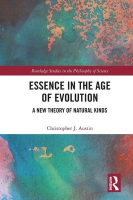 Essence in the Age of Evolution A New Theory of Natural Kinds Austin Taschenbuch