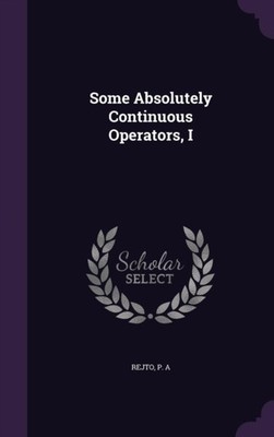 Rejto - Some Absolutely Continuous Operators I - New hardback or case - X555z