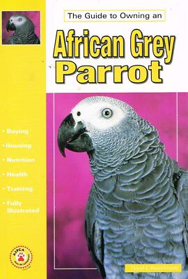  The Guide to Owning an African Grey Parrot by David E. Boruchowitz.NEW BOOK.
