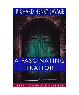 A Fascinating Traitor [Esprios Classics]: AN ANGLO-INDIAN STORY: AN ANGLO-INDIAN