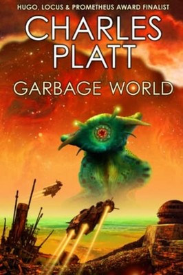Garbage World The SF Ecological Classic -  NEW Charles Platt 2022-04-07